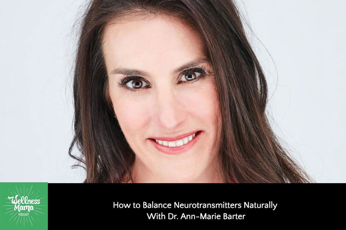 343: Balancing Neurotransmitters Naturally with Dr. Ann-Marie Barter